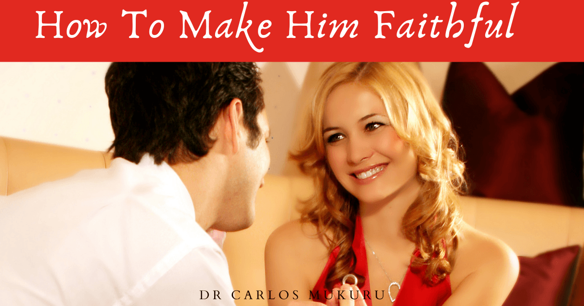 How To Keep Him Faithful How To Make Your Man Faithful